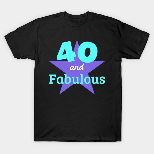 40 Years and Fabulous T-Shirt by JoeStylistics